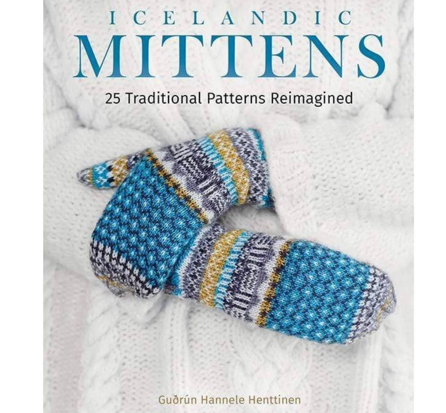 Icelandic Mittens 25 Traditional Patterns Reimagined by Guðrún Hannele Henttinen